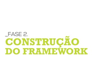 Construção
do Framework
_fase 2.
 