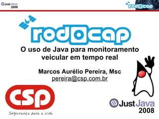 O uso de Java para monitoramento veicular em tempo real Marcos Aurélio Pereira, Msc [email_address] 2008  