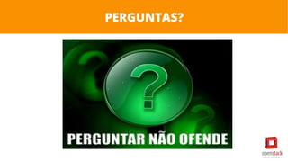 PERGUNTAS?
 