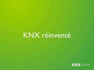 KNX réinventé
 