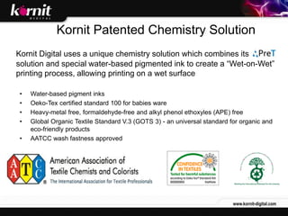 Kornit Patented Chemistry Solution
Kornit Digital uses a unique chemistry solution which combines its
solution and special...