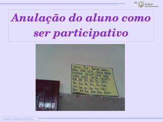 
      
     
      
       Colour outside the lines 
      
     
      
       Anulação do aluno como ser participativo 
      
     
      
     