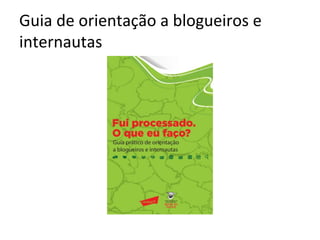 Guia	
  de	
  orientação	
  a	
  blogueiros	
  e	
  
internautas	
  
 