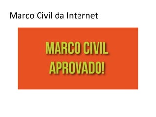 Marco	
  Civil	
  da	
  Internet	
  
 