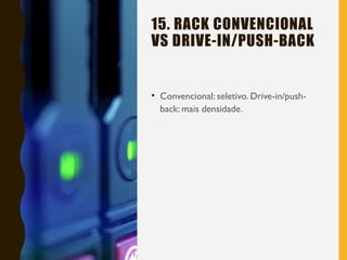 15. RACK CONVENCIONAL
VS DRIVE-IN/PUSH-BACK
• Convencional: seletivo. Drive-in/push-
back: mais densidade.
 