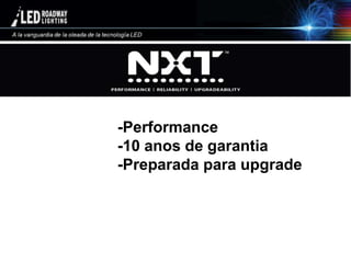 © LED Roadway Lighting Ltd. - 2010
-Performance
-10 anos de garantia
-Preparada para upgrade
 