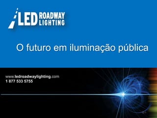 © LED Roadway Lighting Ltd. - 2010
G-1
O futuro em iluminação pública
www.ledroadwaylighting.com
1 877 533 5755
 