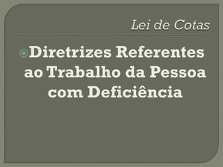 Diretrizes
          Referentes
ao Trabalho da Pessoa
   com Deficiência
 