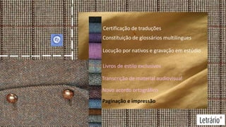 Certificação de traduções
Constituição de glossários multilingues
Locução por nativos e gravação em estúdio
Livros de estilo exclusivos
Transcrição de material audiovisual
Novo acordo ortográfico
Paginação e impressão

 