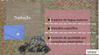 Tradução

Tradutor de língua materna
Glossário específico
Controlo de qualidade por
consultores experientes

 