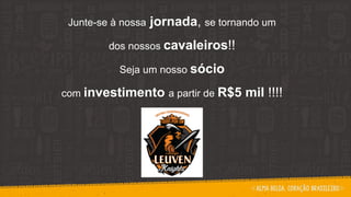 Junte-se à nossa jornada, se tornando um
dos nossos cavaleiros!!
Seja um nosso sócio
com investimento a partir de R$5 mil !!!!
 