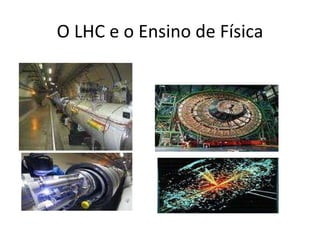 O LHC e o Ensino de Física 