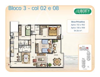 Bloco 3Bloco 3 -- col 02 e 08col 02 e 08
Área Privativa
Aptos 102 a 902
Aptos 108 a 908
84,06 m²
 