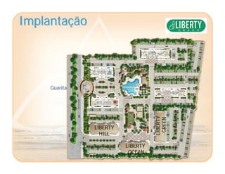 ImplantaImplantaççãoão
Guarita
LIBERTY
HILL
LIBERTY
OCEAN
LIBERTY
GREEN
 