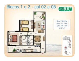Blocos 1 e 2Blocos 1 e 2 -- col 02 e 08col 02 e 08
Área Privativa
Aptos 102 a 902
Aptos 108 a 908
69,07 m²
 
