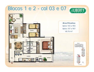 Blocos 1 e 2Blocos 1 e 2 -- col 03 e 07col 03 e 07
Área Privativa
Aptos 103 a 903
Aptos 107 a 907
68,76 m²
 