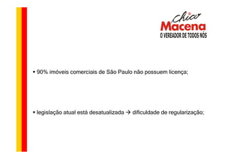 90% imóveis comerciais de São Paulo não possuem licença;




legislação atual está desatualizada   dificuldade de regularização;
 