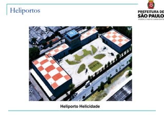 Heliportos




             Heliporto Helicidade
 