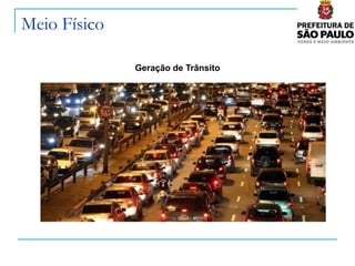 Meio Físico

              Geração de Trânsito
 
