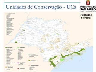 Unidades de Conservação - UCs
                                Fundação
                                Florestal
 