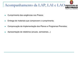 Acompanhamento da LAP, LAI e LAO

   Cumprimento das exigências nos Prazos;

   Entrega de materiais que comprovem o cumprimento;

   Comprovação da Implementação dos Planos e Programas Previstos;

   Apresentação de relatórios (anuais, semestrais...)
 