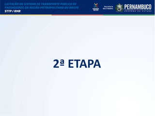 LICITAÇÃO DO STPP/RMR
2ª ETAPA
 