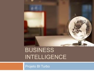 Business Intelligence Projeto BI Turbo 