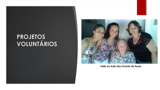 PROJETOS
VOLUNTÁRIOS
Visita ao Asilo São Vicente de Paula
 