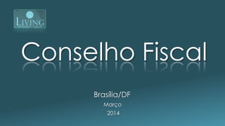 Conselho Fiscal
Brasília/DF
Março
2014
 
