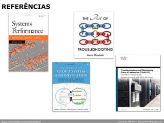 REFERÊNCIAS
https://br.linkedin.com/in/leonardoml Leonardo Martins - leonardoml@gmail.com
 