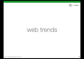 labs.sapo.pt




                            web trends



http://benjaminjunior.org                               17
 