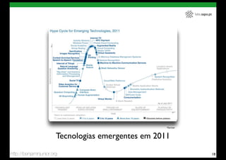 labs.sapo.pt




                                                     *Gartner



                        Tecnologias emergentes em 2011
http://benjaminjunior.org                                                      18
 