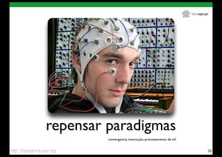 labs.sapo.pt




                   repensar paradigmas
                            convergencia, interacção, processamento de inf.


http://benjaminjunior.org                                                                    22
 