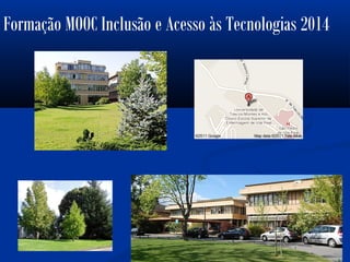 Formação MOOC Inclusão e Acesso às Tecnologias 2014
 