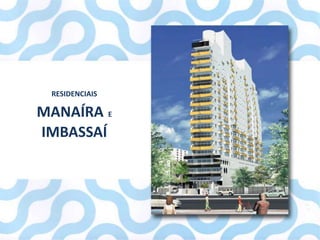 Residenciais Manaíra e Imbassaí




           RESIDENCIAIS

       MANAÍRA E
       IMBASSAÍ
 