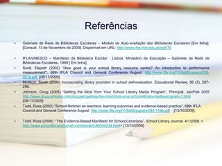 Impactos que se perspectivamCONSTRANGIMENTOS:Falta de tempo para o necessário trabalho colaborativo;Complexidade da tarefa de análise de dados;Necessidade de criação de instrumentos de registo específicos;OPORTUNIDADESPromover as potencialidades da BE na comunidade escolar;Melhorar o serviço educativo prestado à escolaPromover o trabalho colaborativo entre os professoresProduzir melhorias nas aprendizagens dos alunosPromover uma cultura de auto-avaliação e auto-regulação