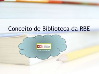 Conceito de Biblioteca da RBE[   Filme: 7 min 44 seg    ]