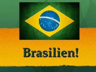 BrasilienBrasilien!!
 
