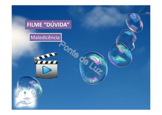 FILME “DÚVIDA”
Maledicência
 