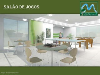Salão de Jogos
Imagens 3D meramente ilustrativas
 