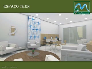 Espaço Teen
Imagens 3D meramente ilustrativas
 