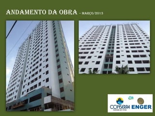 Andamento da Obra – Março/2013
 