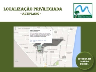 Localização privilegiada
- Altiplano -
Entrega em
Janeiro
de 2014
 