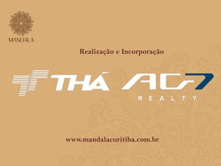 Realização e Incorporação 
www.mandalacuritiba.com.br 
 