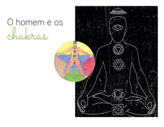 O homem e os
chakras
 