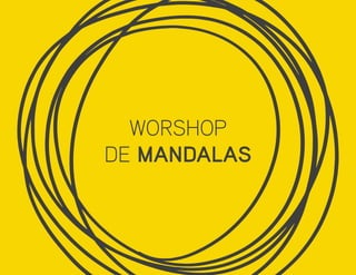 WORSHOP
DE MANDALAS
 
