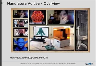 Manufatura Aditiva - Overview

http://youtu.be/zRlEZqiUqPo?t=8m23s
LWT Software Ltda. – Av. Kennedy, 164. 6o andar, São Bernardo do Campo SP – Cep: 09726-250, Fone: +55 (11) 3232-0532

 