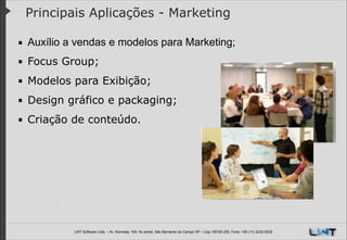 Principais Aplicações - Marketing
▪ Auxílio a vendas e modelos para Marketing;
▪ Focus Group;
▪ Modelos para Exibição;
▪ Design gráfico e packaging;
▪ Criação de conteúdo.

LWT Software Ltda. – Av. Kennedy, 164. 6o andar, São Bernardo do Campo SP – Cep: 09726-250, Fone: +55 (11) 3232-0532

 