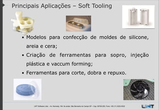 Principais Aplicações – Soft Tooling

▪ Modelos para confecção de moldes de silicone,
areia e cera;
▪ Criação de ferramentas para sopro, injeção
plástica e vaccum forming;
▪ Ferramentas para corte, dobra e repuxo.

LWT Software Ltda. – Av. Kennedy, 164. 6o andar, São Bernardo do Campo SP – Cep: 09726-250, Fone: +55 (11) 3232-0532

 