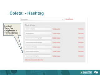 Coleta: - Hashtag
Lembrar
Variações
Ortográficas e
Terminológicas!
 